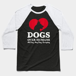 Dogs Over Humans Funny Sayings Gift For Dog Lover Baseball T-Shirt